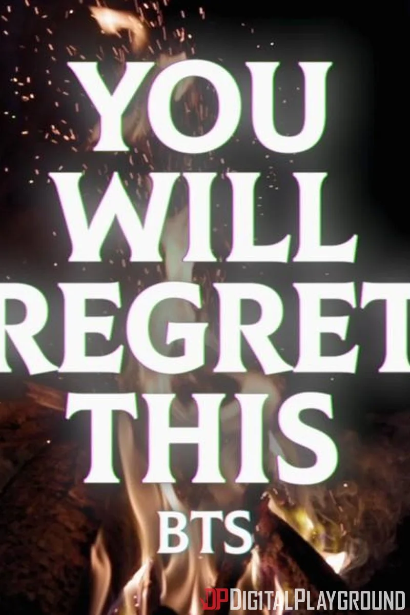 You Will Regret This BTS