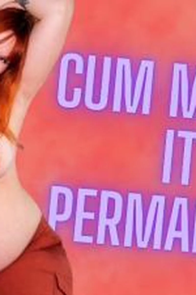 Cum Makes It Permanent
