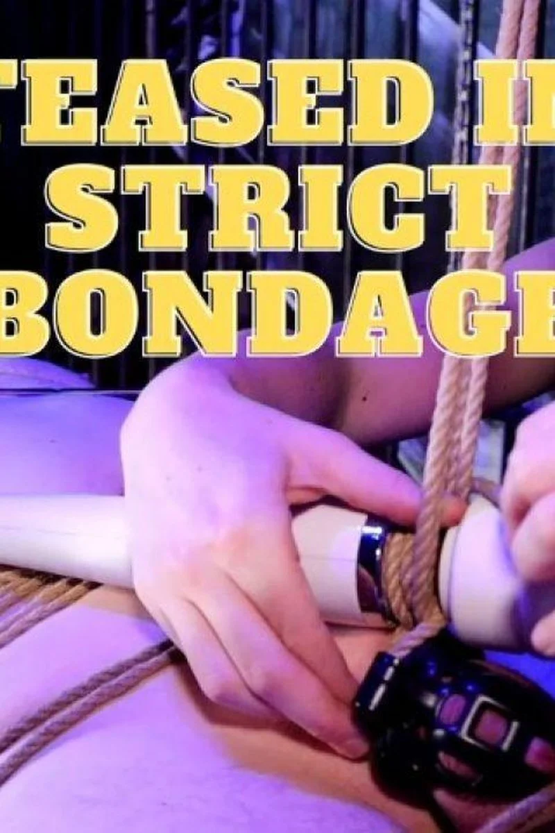 Teased In Strict Bondage