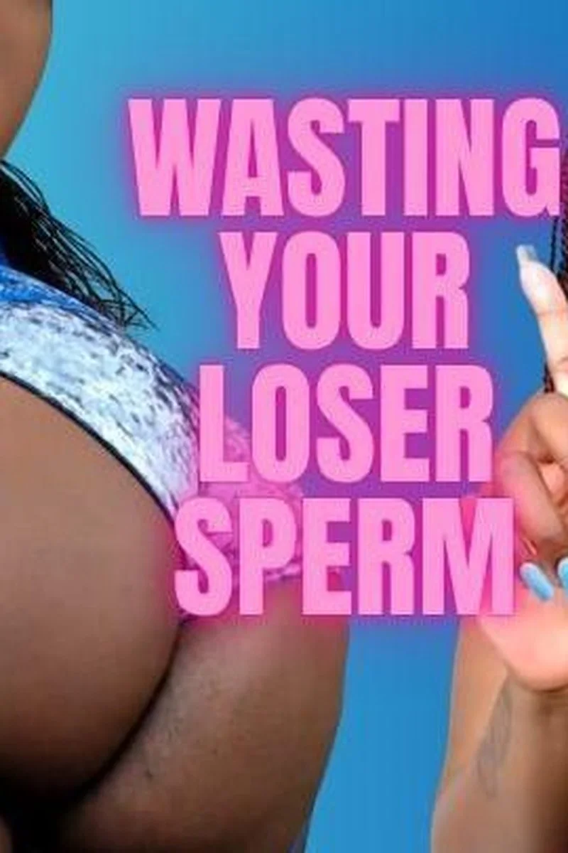 Wasting Your Loser Sperm